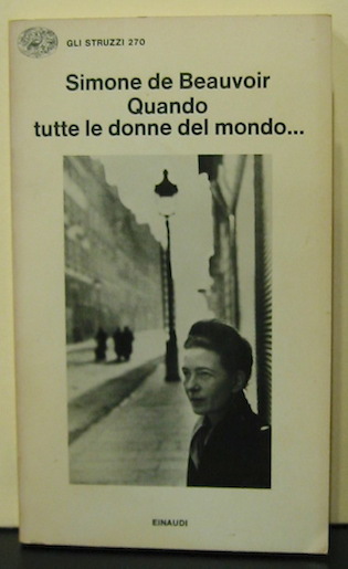 Simone De Beauvoir Quando tutte le donne del mondo... A cura di Claude Francis e Fernande Gontier 1982 Torino Einaudi